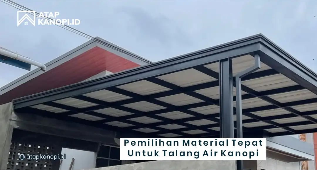 Pemilihan Material Tepat untuk Talang Air Kenopi