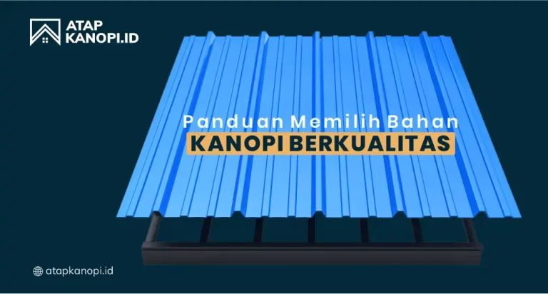 Panduan Memilih Bahan Kanopi Berkualitas