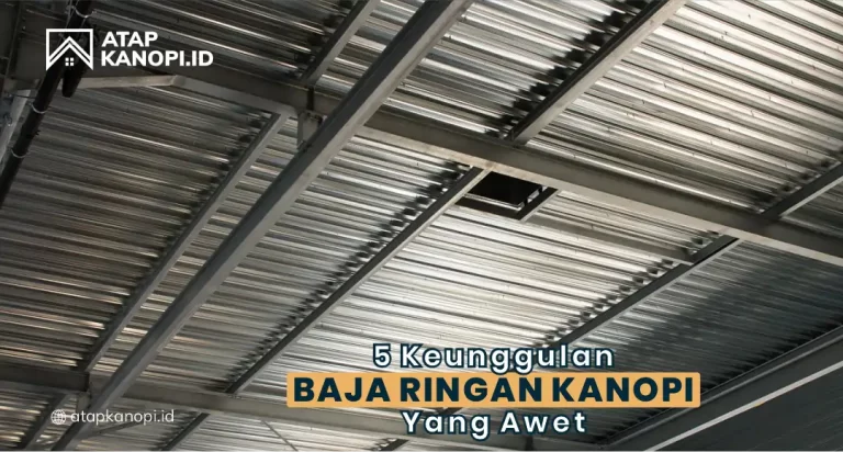 5 Keunggulan Baja Ringan Kanopi yang Awet