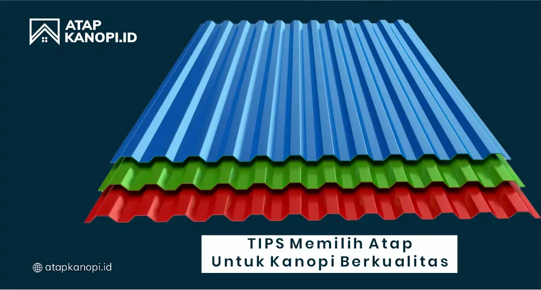 Tips Memilih Atap untuk Kanopi Berkualitas