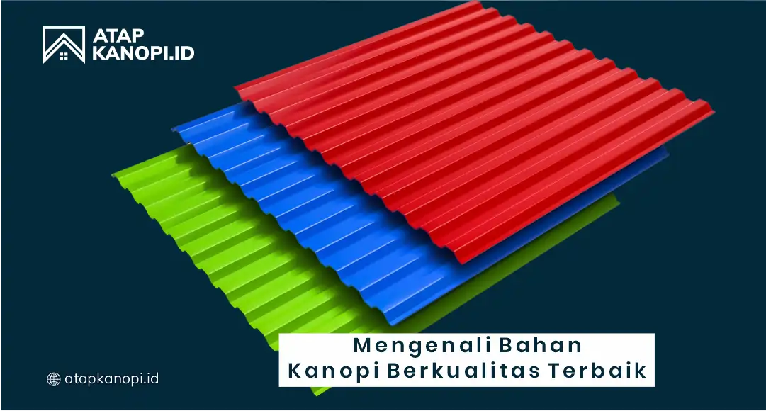 Mengenali Bahan Kanopi Berkualitas Terbaik