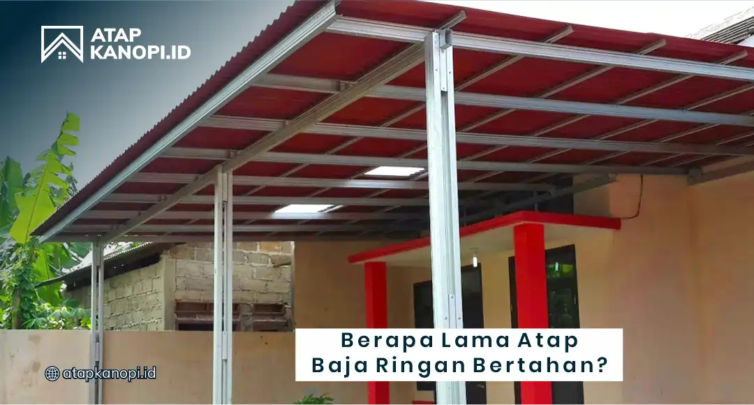 Berapa Lama Atap Baja Ringan Bertahan?