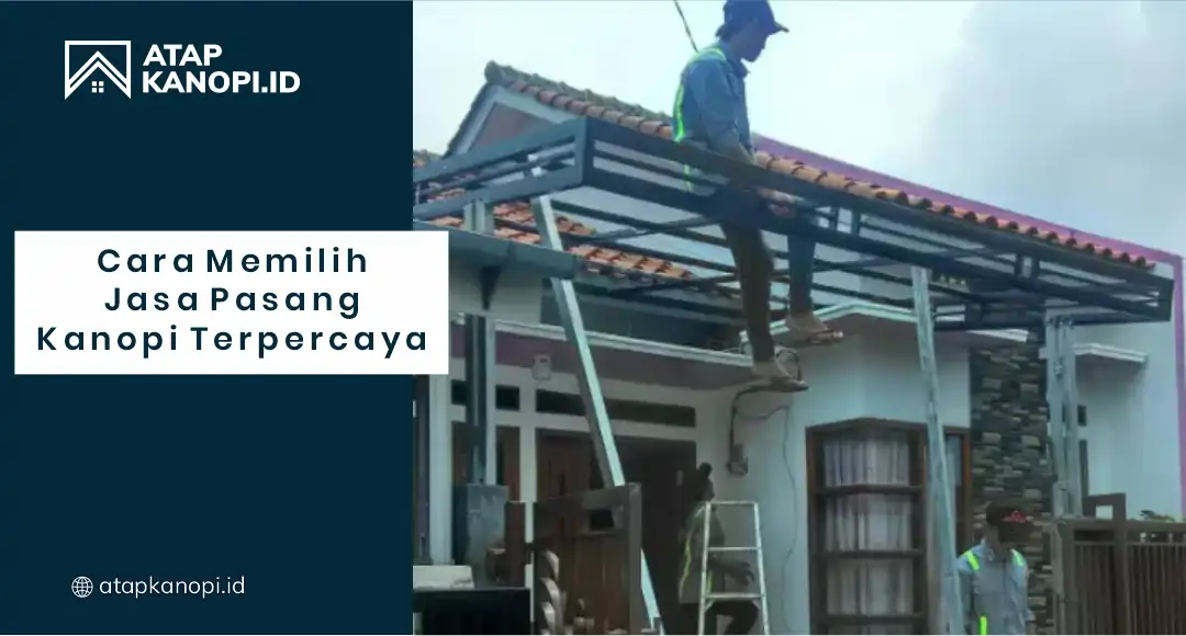 Cara Memilih Jasa Pasang Kanopi Terpercaya