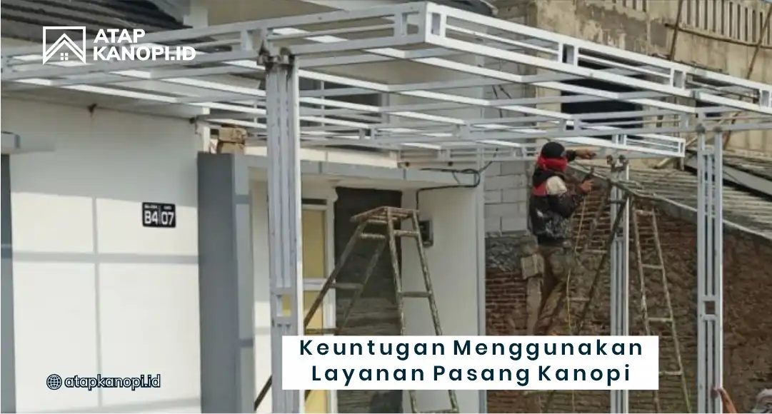 Keuntungan Menggunakan Layanan Pasang Kanopi