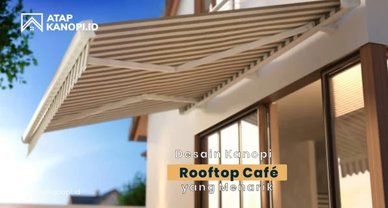 Desain Kanopi Rooftop Cafe yang Menarik