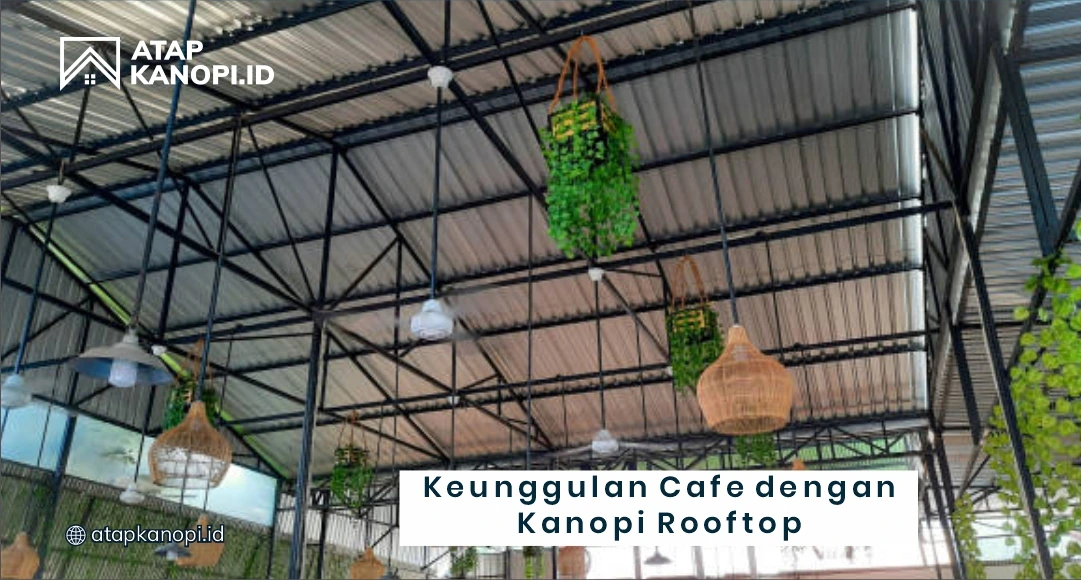 Keunggulan Cafe dengan Kanopi Rooftop