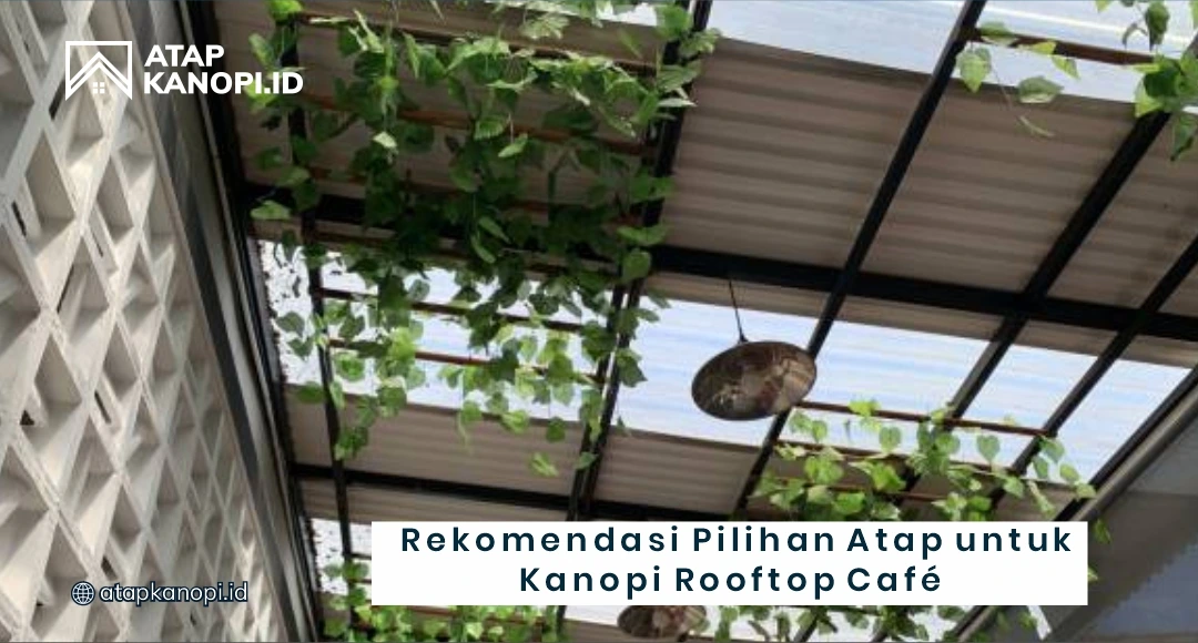 Rekomendasi Pilihan Atap untuk Kanopi Rooftop Cafe
