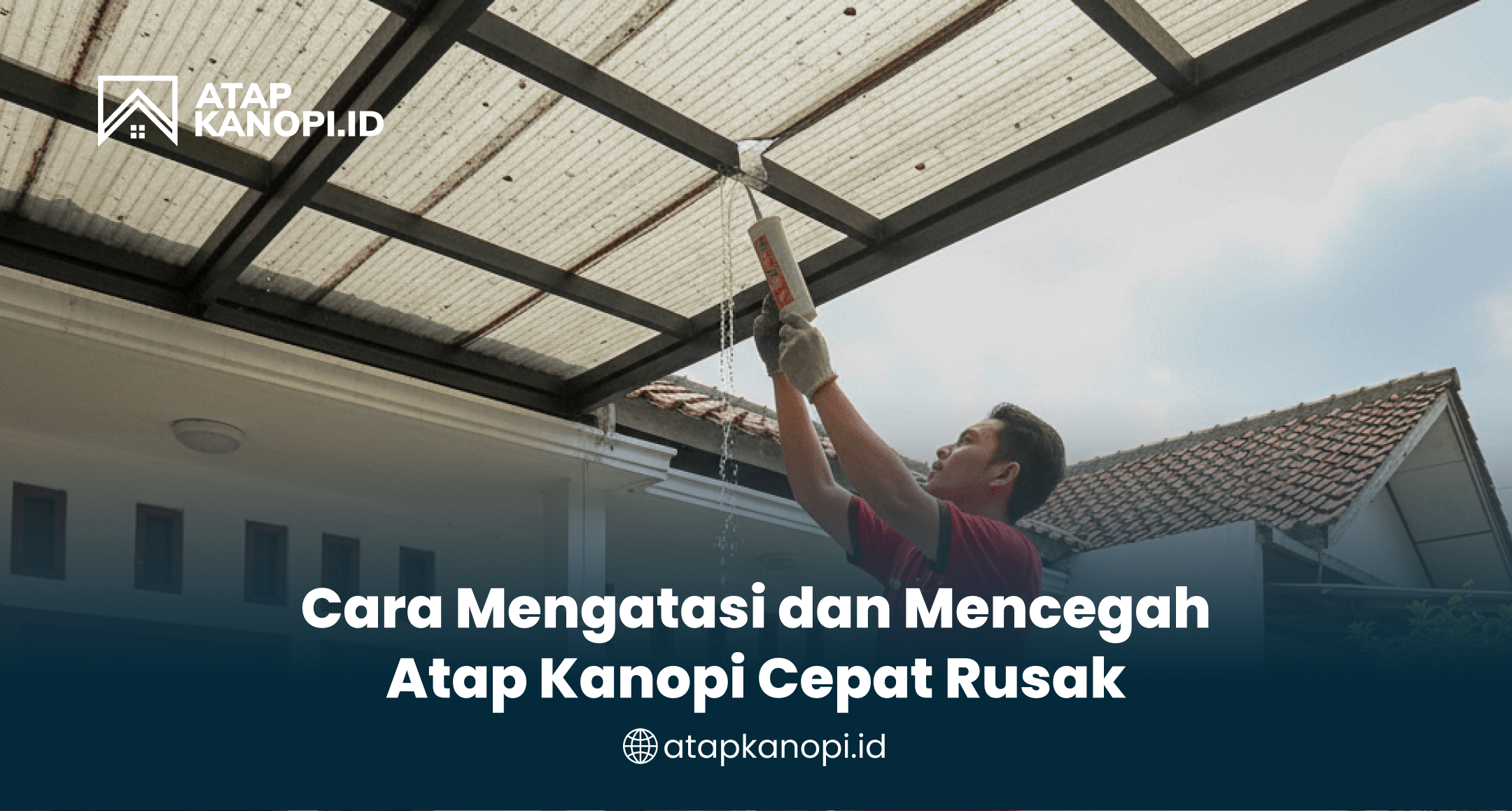 cara_mengatasi_dan_mencegah_atap_kanopi_cepat_rusak
