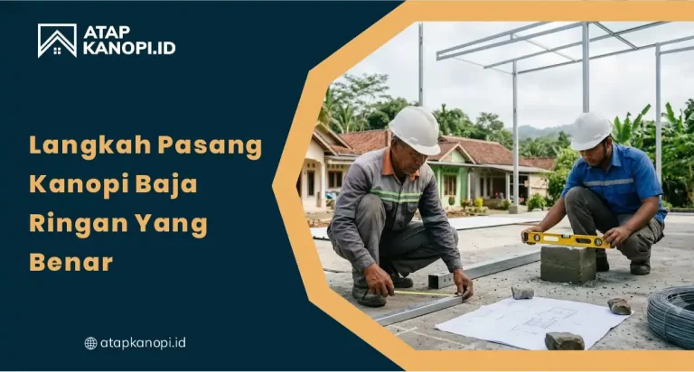 Langkah Pasang Kanopi Baja Ringan yang Benar