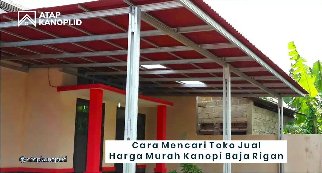Cara Mencari Toko Jual Harga Murah Kanopi Baja Ringan