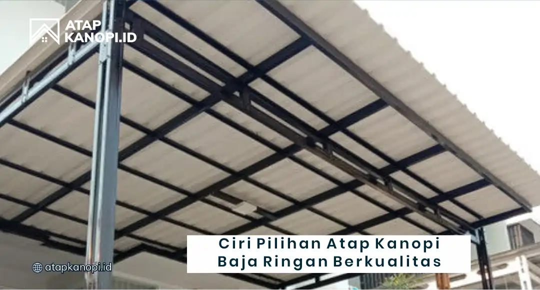 Ciri Pilihan Atap Kanopi Baja Ringan Berkualitas