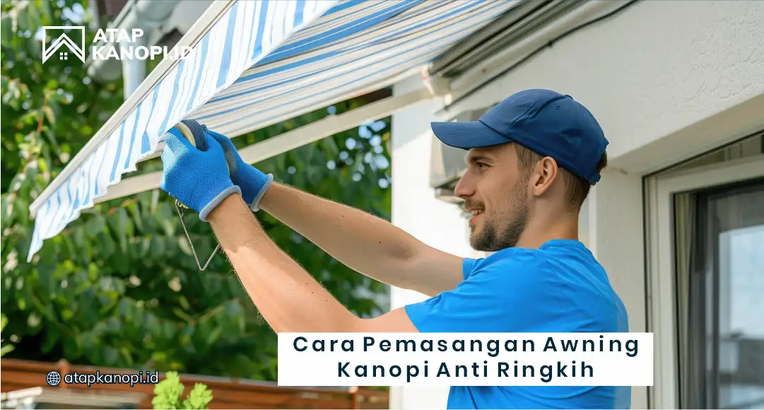 Cara Pemasangan Awning Kanopi Anti Ringkih