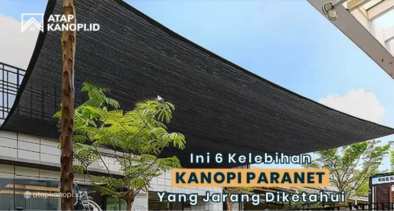 Ini 6 Kelebihan Kanopi Paranet yang Jarang Diketahui