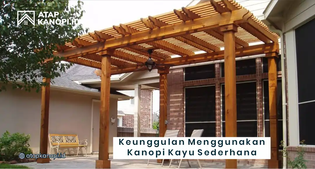 Keunggulan Menggunakan Kanopi Kayu Sederhana