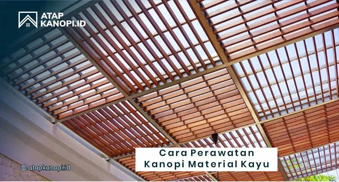 Cara Perawatan Kanopi Material Kayu