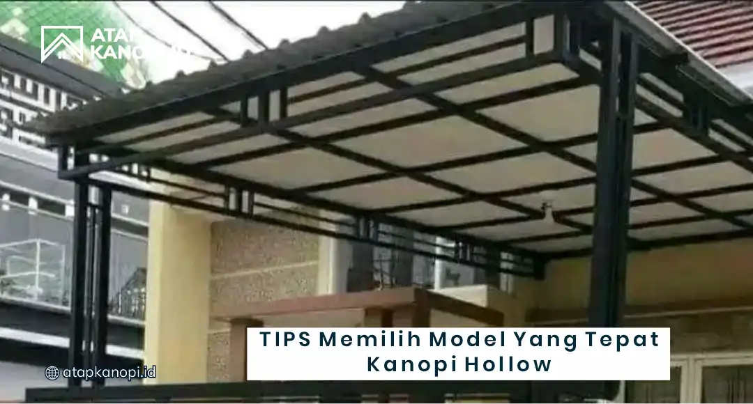 Tips Memilih Model yang Tepat Kanopi Hollow