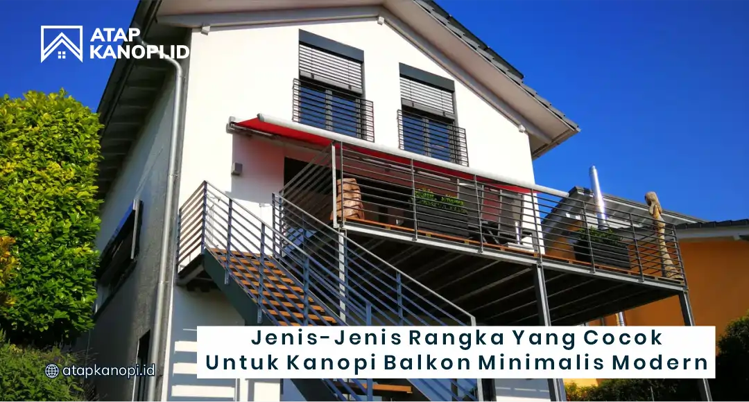 Jenis-Jenis Rangka yang Cocok untuk Kanopi Balkon Minimalis Modern