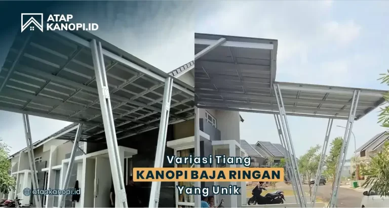 Variasi Tiang Kanopi Baja Ringan yang Unik