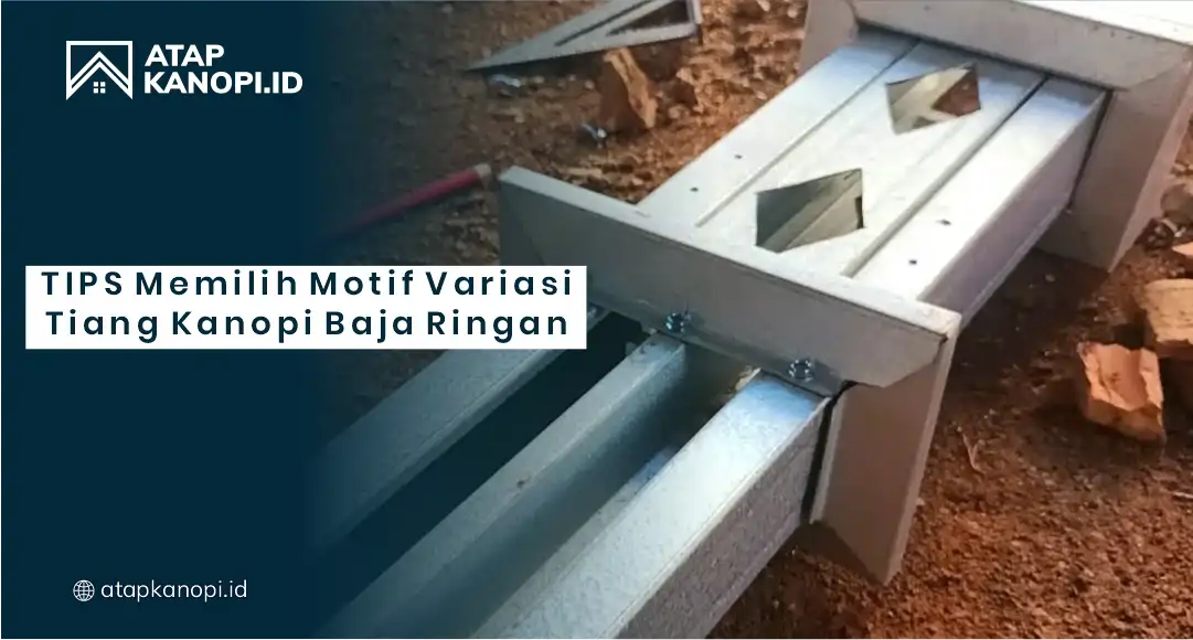 Tips Memilih Motif Variasi Tiang Kanopi Baja Ringan