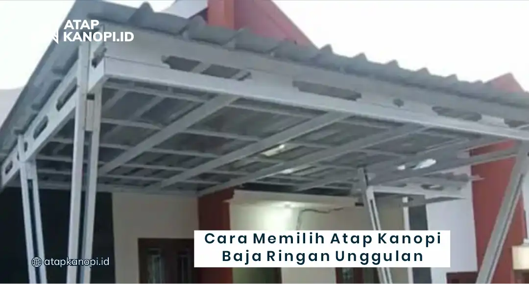 Cara Memilih Atap Kanopi Baja Ringan Unggulan