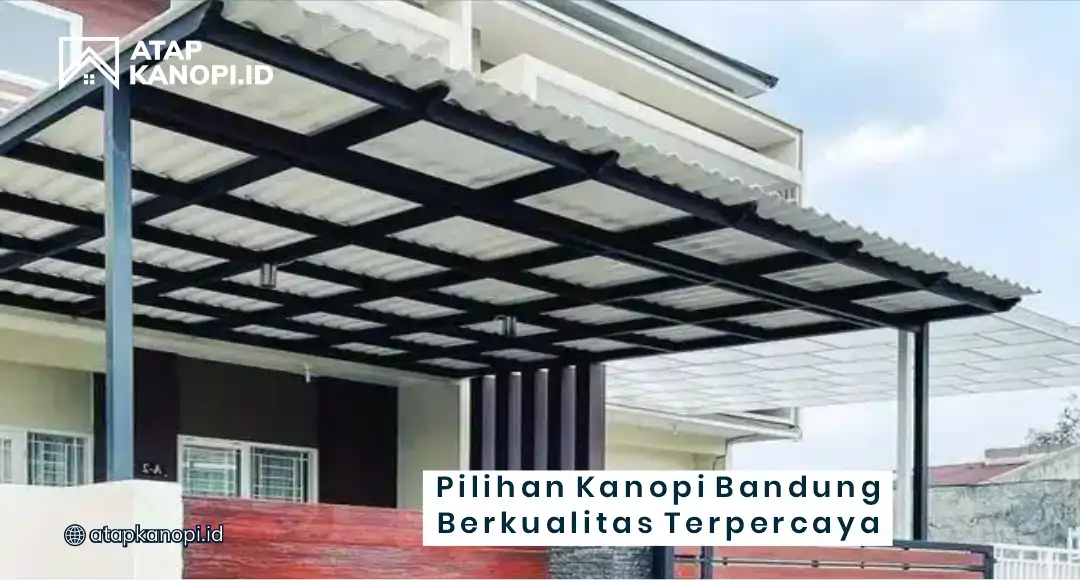 Pilihan Kanopi Bandung Berkualitas Terpercaya