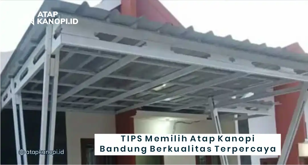 Tips Memilih Atap Kanopi Bandung Berkualitas Terpercaya