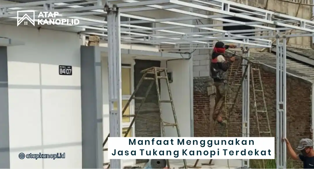 Manfaat Menggunakan Jasa Tukang Kanopi Terdekat