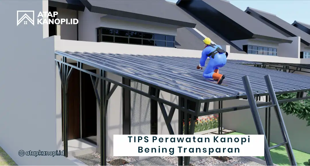 Tips Perawatan Kanopi Bening Transparan