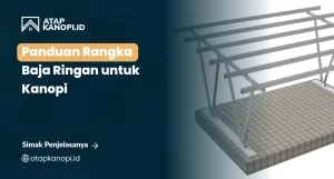 Read more about the article Panduan Rangka Baja Ringan untuk Kanopi