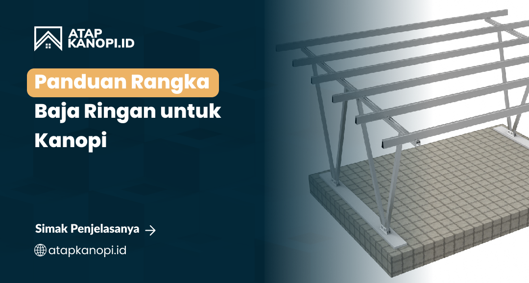 Panduan Rangka Baja Ringan untuk Kanopi