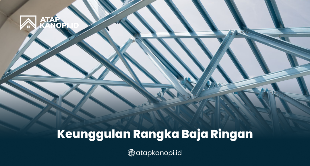 Keunggulan Rangka Baja Ringan