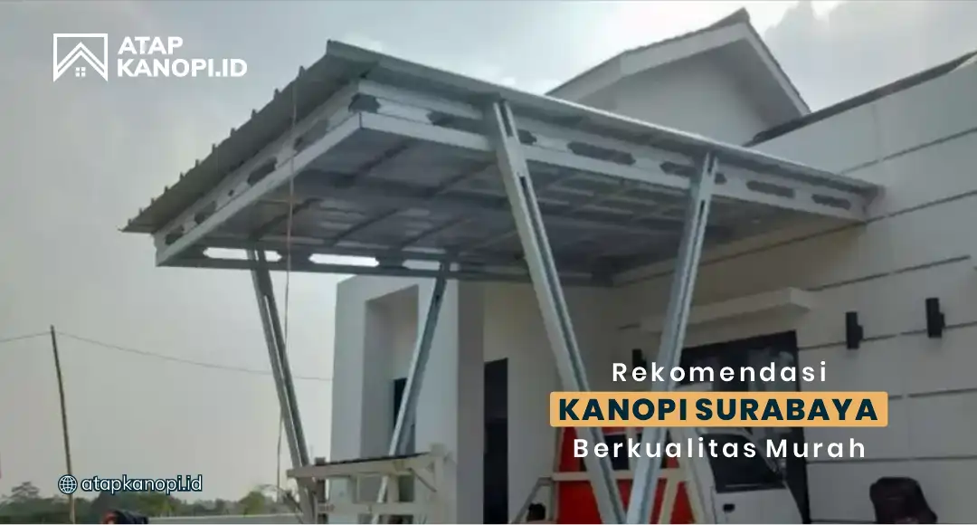 Rekomendasi Kanopi Surabaya Berkualitas Murah