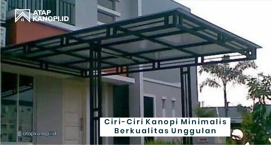 Ciri - Ciri Kanopi Minimalis Berkualitas Unggulan