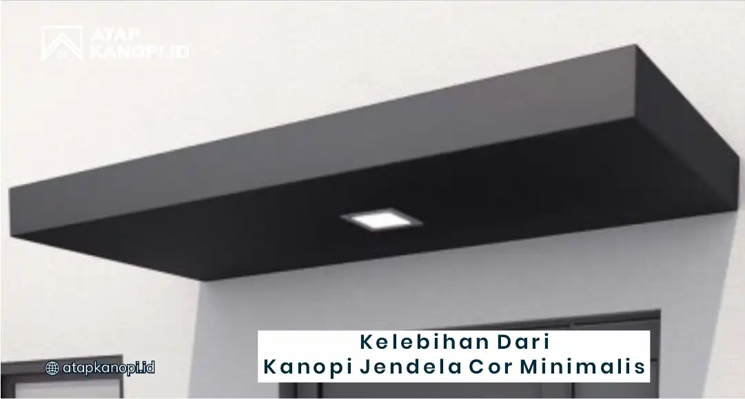 Kelebihan dari Kanopi Jendela Cor Minimalis