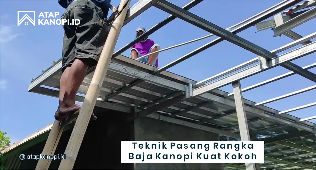 Teknik Pasang Rangka Baja Kanopi Kuat dan Kokoh