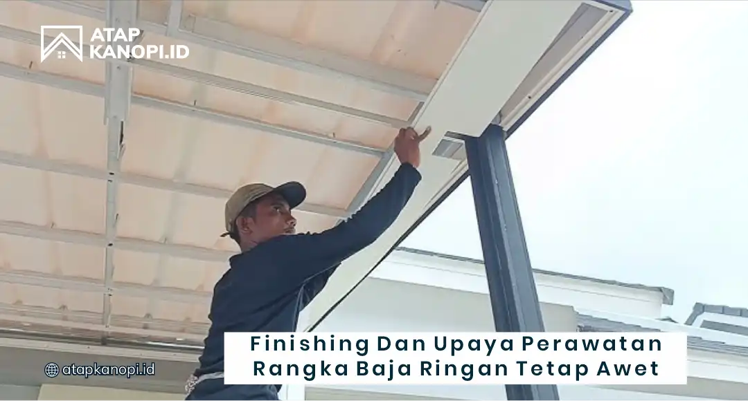 Finishing dan Upaya Perawatan Teknik Pasang Rangka Baja Kanopi