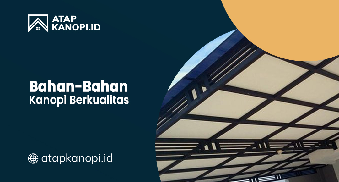 Bahan-Bahan Kanopi Berkualitas