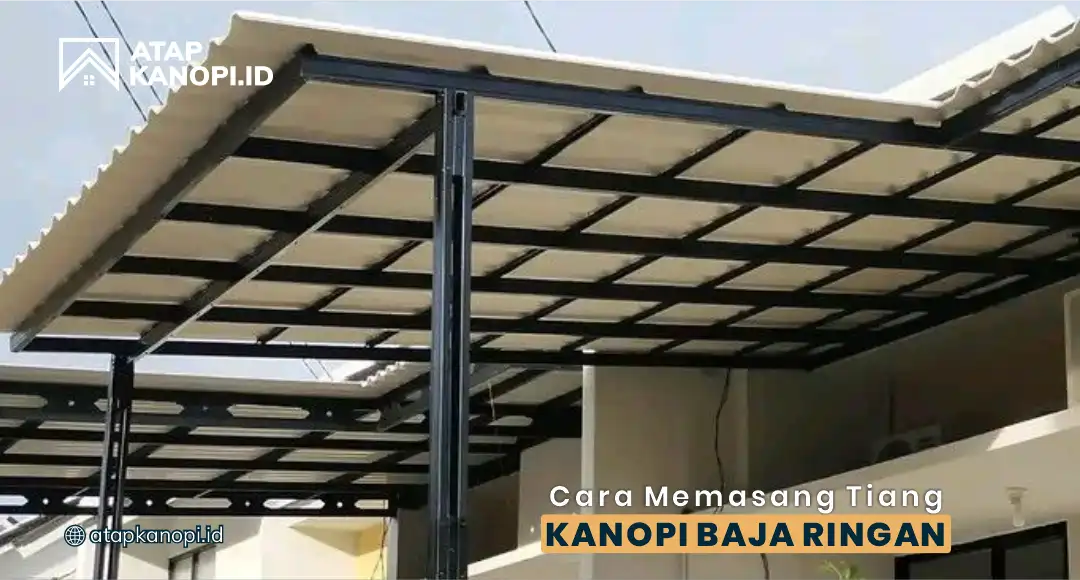 Cara Memasang Tiang Kanopi Baja Ringan