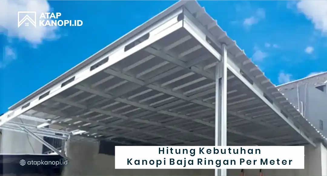 Hitung Kebutuhan Kanopi Baja Ringan Per Meter