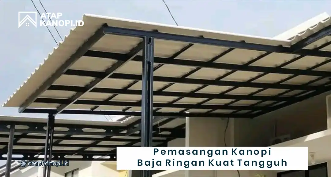 Pemasangan Kanopi Baja Ringan Kuat Tangguh
