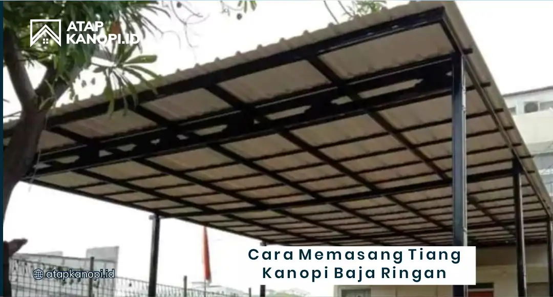 Cara Memasang Tiang Kanopi Baja Ringan 