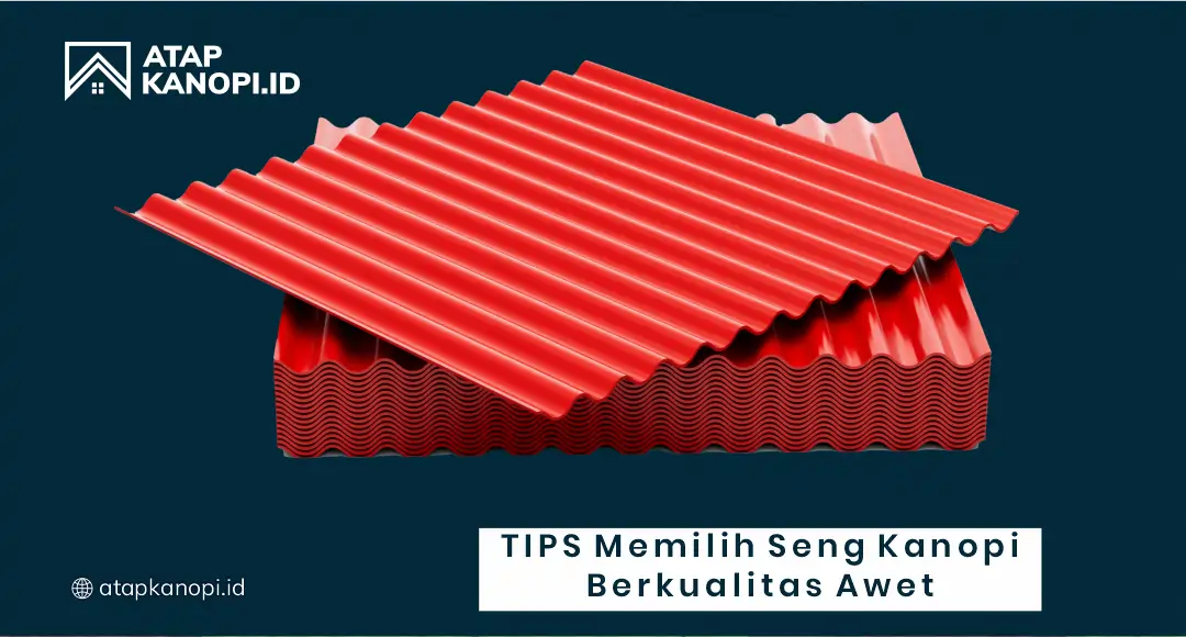 1. Tips Memilih Seng Kanopi yang Berkualitas dan Tahan Lama