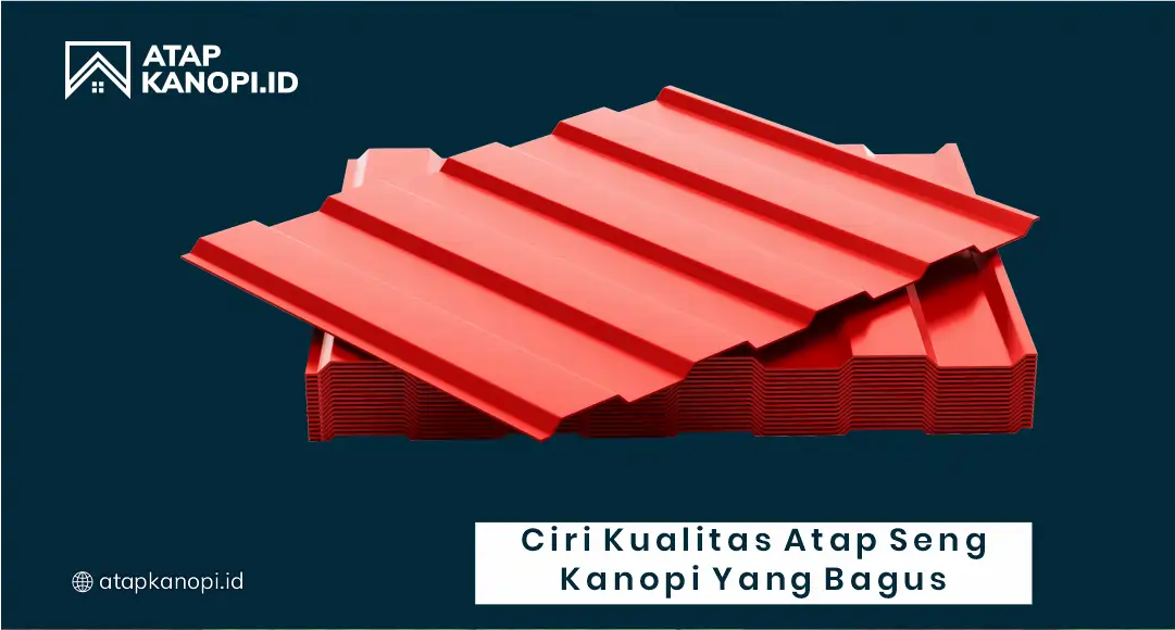 2. Ciri Kualitas Seng yang Bagus untuk Atap Kanopi