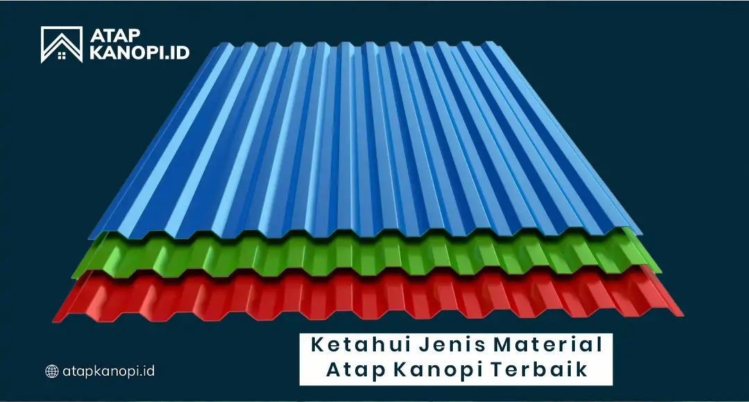 1. Ketahui Jenis Material Atap Kanopi Terbaik