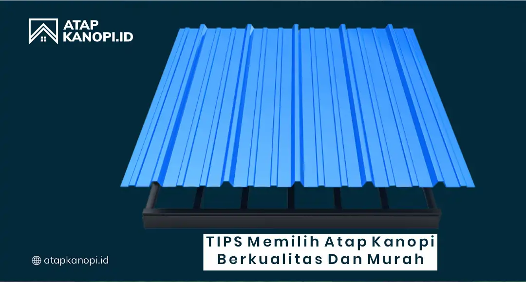 3. Tips Memilih Atap Kanopi Berkualitas dan Murah