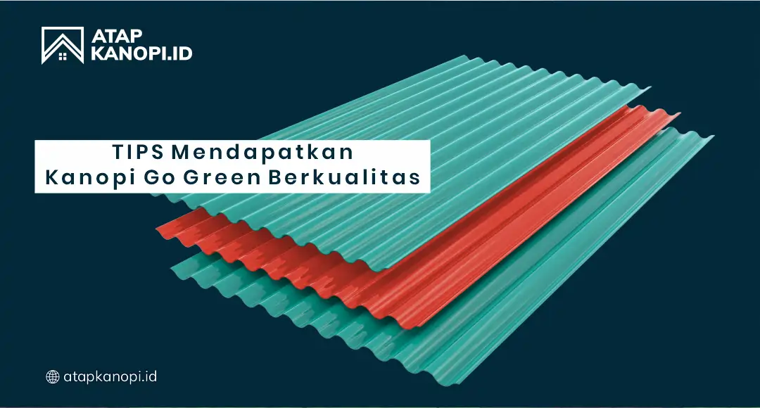 3. Tips Mendapatkan Kanopi Go Green Berkualitas