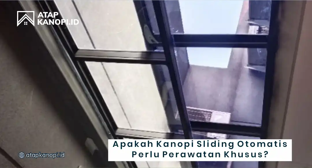 Apakah Kanopi Sliding Otomatis Perlu Perawatan Khusus