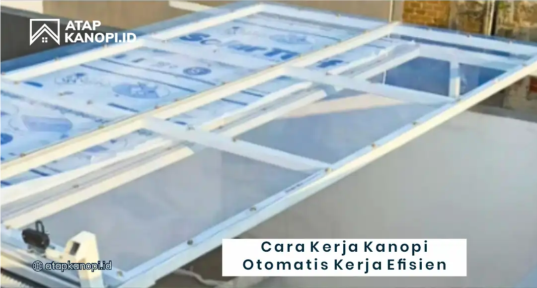 Cara Kerja Kanopi Otomatis Kerja Efisien