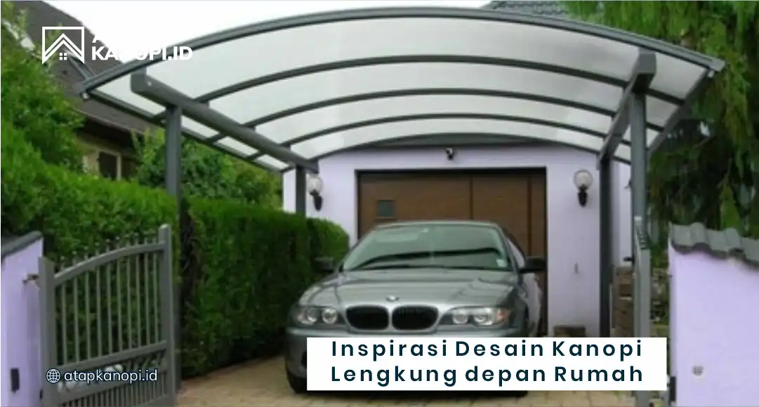 Inspirasi Desain Kanopi Lengkung Depan Rumah Menarik