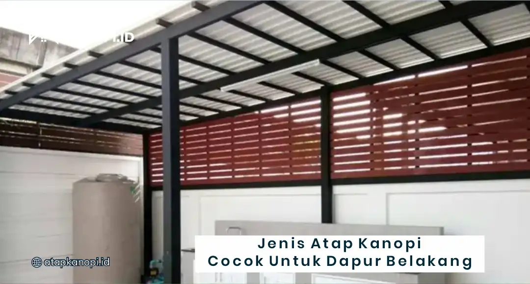 Jenis Atap Kanopi Cocok untuk Dapur Belakang
